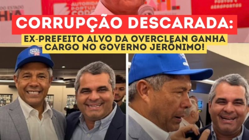 Política baiana fede a escândalo: Ex-prefeito Investigado é premiado com cargo no governo